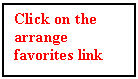 Text Box: Click on the arrange favorites link