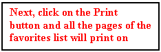 Text Box: Next, click on the Print button and all the pages of the favorites list will print on your printer.





