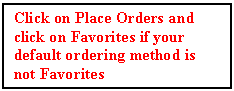 Text Box: Click on Place Orders and click on Favorites if your default ordering method is not Favorites





