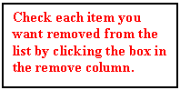 Text Box: Check each item you want removed from the list by clicking the box in the remove column.





