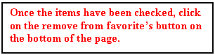 Text Box: Once the items have been checked, click on the remove from favorites button on the bottom of the page. 